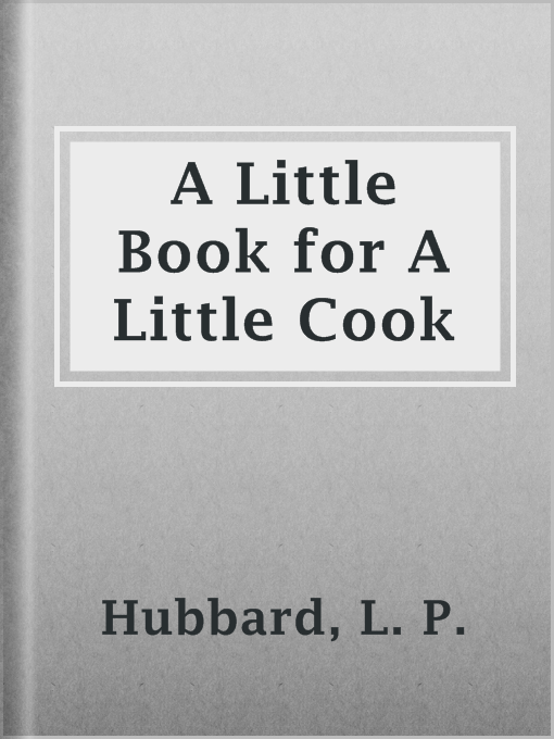 Title details for A Little Book for A Little Cook by L. P. Hubbard - Wait list
